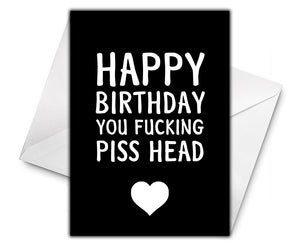 FUCKING PISS HEAD Personalised Birthday Card