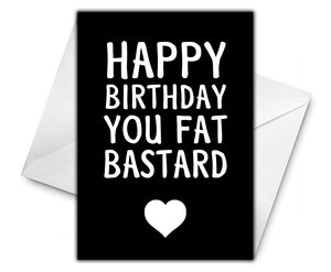 HAPPY BIRTHDAY YOU FAT BASTARD Personalised Birthday Card